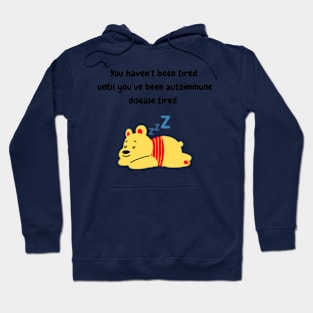 You haven’t been tired until you’ve been autoimmune disease tired. (Yellow Bear) Hoodie